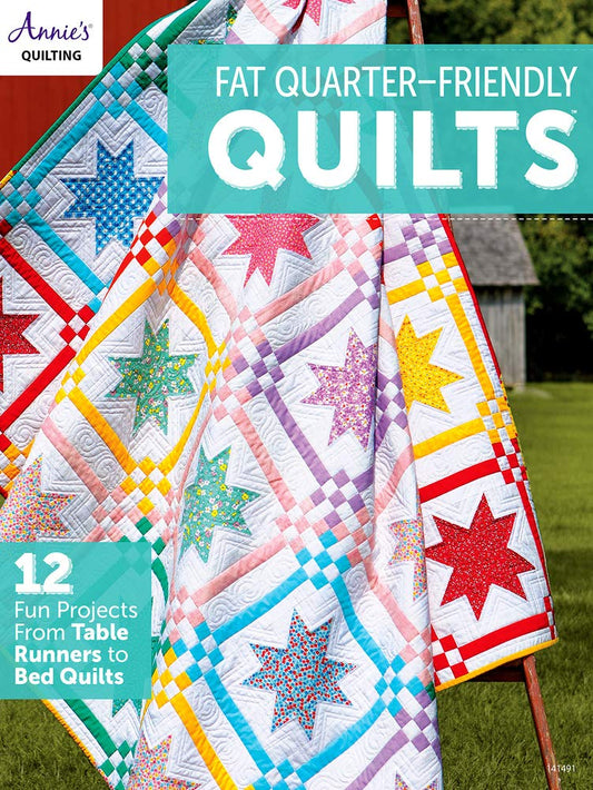 Fat Quarter Friendly Quilts 12 Fun Projects from Table Runners to Bed Quilts by Annie's Quilting