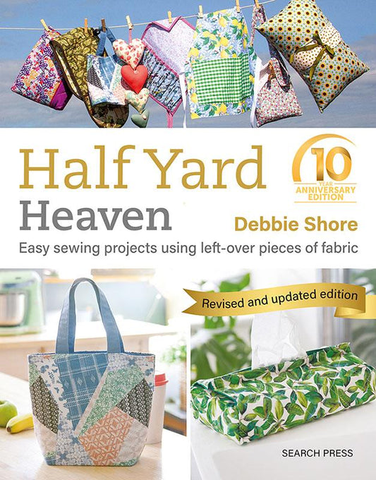 Half Yard Heaven- Easy Sewing Projects Using Leftover Pieces of Fabric by Debbie Shore