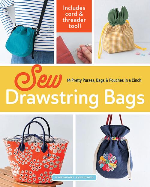 Sew Drawstring Bags: 14 Pretty Purses, Bags & Pouches in a Cinch by Zakka Workshop